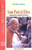 Ioan Paul al II-lea Papa pentru Mileniul III - Nicolae Mares, Editura Hiparion, 2001, Carte Istorie, 320 pagini