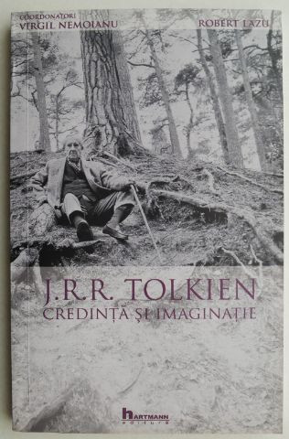 J. R. R. Tolkien. Credinta si imaginatie - Virgil Nemoianu, Robert Lazu