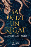 Să ucizi un regat - Paperback brosat - Alexandra Christo - Storia Books