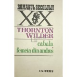 Thornton Wilder - Cabala. Femeia din Andros (Editia: 1983)