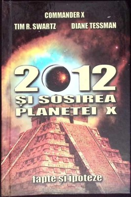 2012 SI SOSIREA PLANETEI X. FAPTE SI IPOTEZE-TIM R. SWARTZ, DIANE TESSMAN-268986 foto