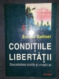 Conditiile libertatii Societatea civila si rivalii ei/ Ernest Gellner