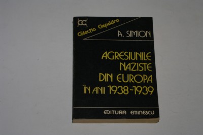 Agresiunile naziste din Europa in anii 1938-1939 - A Simion foto