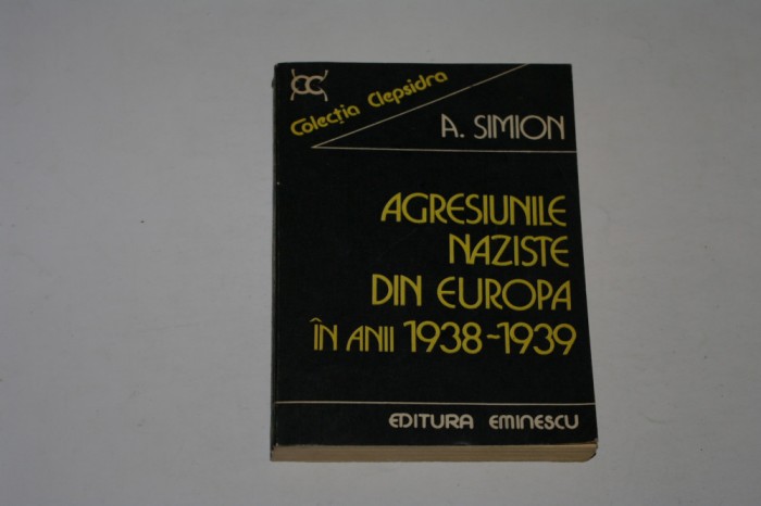 Agresiunile naziste din Europa in anii 1938-1939 - A Simion