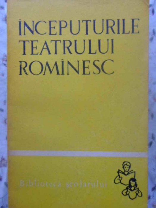 INCEPUTURILE TEATRULUI ROMANESC-ANTOLOGIE DE TIBERIU AVRAMESCU-268539