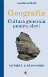 Geografie. Cultura generala pentru elevi &ndash; Manuela Popescu