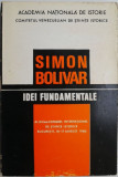 Simon Bolivar. Idei fundamentale. Al XV-lea Congres International de Stiinte Istorice Bucuresti, 10-17 august 1980