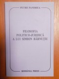 FILOSOFIA POLITICO-JURIDICA A LUI SIMION BARNUTIU de PETRE PANDREA , Bucuresti 2007
