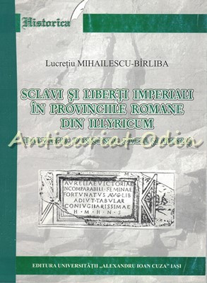 Sclavi Si Liberti Imperiali In Provinciile Romane - Lucretiu Mihailescu-Birliba