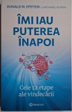 Imi iau puterea inapoi. Cele 12 etape ale vindecarii &ndash; Donald M. Epstein, Nathaniel Altman