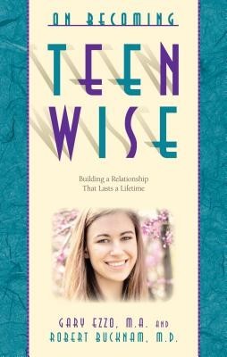 On Becoming Teen Wise: Building a Relationship That Lasts a Lifetime