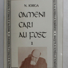OAMENI CARI AU FOST de N. IORGA , VOLUMUL I , 1994
