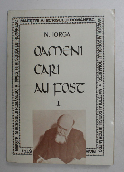 OAMENI CARI AU FOST de N. IORGA , VOLUMUL I , 1994