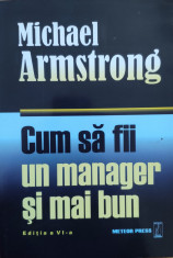 Cum Sa Fii Un Manager Si Mai Bun - Michael Armstrong ,558088 foto