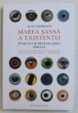 MAREA SANSA A EXISTENTEI - EVOLUTIA SI DEZVOLTAREA OMULUI de ALICE ROBERTS , 2016