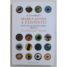 MAREA SANSA A EXISTENTEI - EVOLUTIA SI DEZVOLTAREA OMULUI de ALICE ROBERTS , 2016