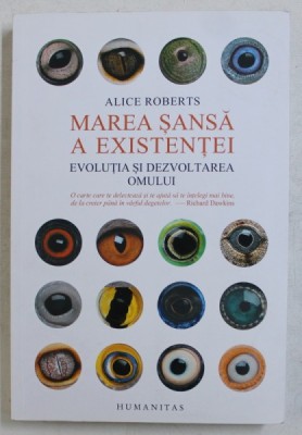 MAREA SANSA A EXISTENTEI - EVOLUTIA SI DEZVOLTAREA OMULUI de ALICE ROBERTS , 2016 foto