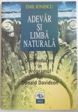 ADEVAR SI LIMBA NATURALA, O INTRODUCERE IN PROGRAMUL LUI DONALD DAVIDSON de EMIL IONESCU, 1997 *PREZINTA SUBLINIERI