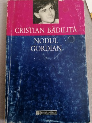 Cristian Badilita - Nodul Gordian. Humanitas 1997 foto