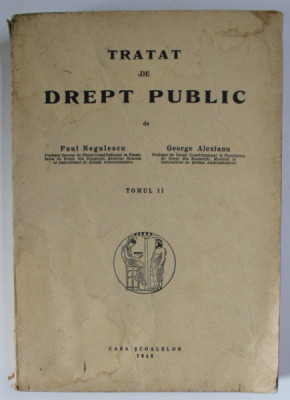 TRATAT DE DREPT PUBLIC de PAUL NEGULESCU si GEORGE ALEXIANU , TOMUL II , 1943 foto