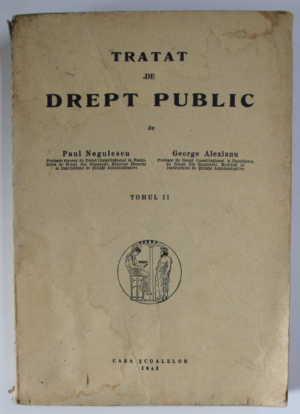 TRATAT DE DREPT PUBLIC de PAUL NEGULESCU si GEORGE ALEXIANU , TOMUL II , 1943