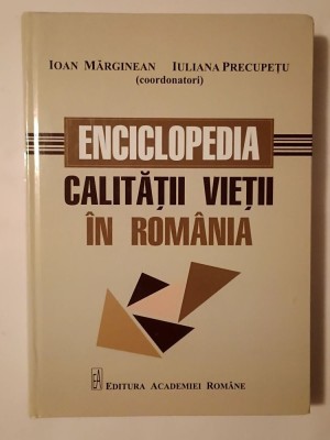 Ioan Mărginean; Iuliana Precupețu (coord.) - Enciclopedia calității vieții &amp;icirc;n Rom&amp;acirc;nia (2019) foto