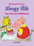 Ahogy illik - Tesz-Vesz v&aacute;ros illemk&ouml;nyve - Richard Scarry