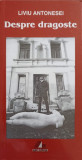 Despre Dragoste - Liviu Antonesei, Ars Longa, Filosofie, Carte in Romana, Coperta Brosata