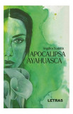 Apocalipsa Ayahuasca - Paperback brosat - Angelica Scaletta - Letras