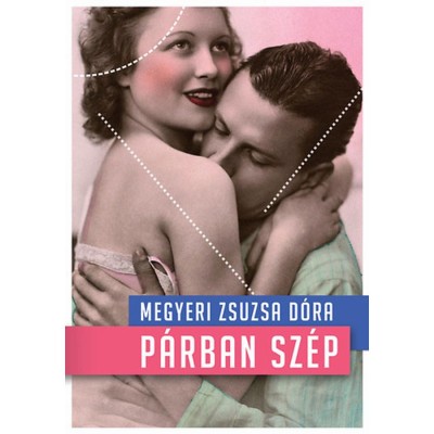 P&amp;aacute;rban sz&amp;eacute;p - P&amp;aacute;rkapcsolati kisokos kezdőknek &amp;eacute;s halad&amp;oacute;knak - P&amp;aacute;rkapcsolati kisokos kezdőknek &amp;eacute;s halad&amp;oacute;knak - Megyeri Zsuzsa D&amp;oacute;ra foto