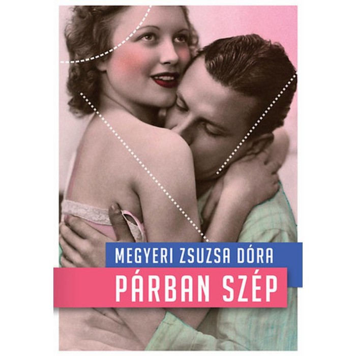P&aacute;rban sz&eacute;p - P&aacute;rkapcsolati kisokos kezdőknek &eacute;s halad&oacute;knak - P&aacute;rkapcsolati kisokos kezdőknek &eacute;s halad&oacute;knak - Megyeri Zsuzsa D&oacute;ra