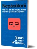 Nepasatorii. O lectie amara despre putere, lacomie si idealuri pierdute - Sarah Wynn-Williams