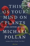 This Is Your Mind On Plants | Michael Pollan, Allen Lane