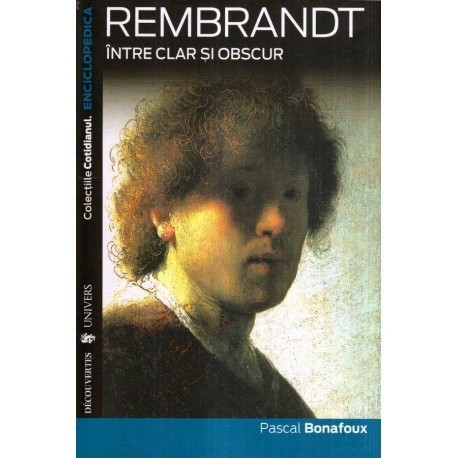Pascal Bonafoux - Rembrandt intre clar si obscur - 116665