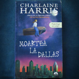 Cumpara ieftin Moartea la Dallas - Charlaine Harris, Viata Langa un Vampir - Roman Beletristica