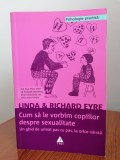 Linda Eyre/Richard Eyre, Cum să le vorbim copiilor despre sexualitate. Un ghid de urmat pas cu pas, la orice v&acirc;rstă