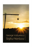 Sigiliul Nordului - Paperback brosat - George Vulturescu - Școala Ardeleană