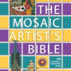 The Mosaic Artist's Bible: 300 Traditional and Contemporary Designs