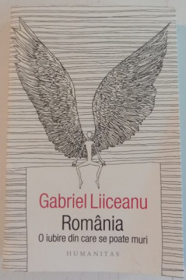 ROMANIA , O IUBIRE DIN CARE SE POATE MURI de GABRIEL LIICEANU , 2017 foto