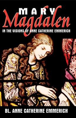 Mary Magdalen: In the Visions of Anne Catherine Emmerich foto