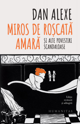 Miros De Roscata Amara, Dan Alexe - Editura Humanitas foto