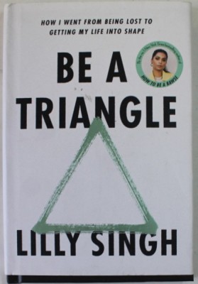 BE A TRIANGLE by LILLY SINGH , HOW I WENT FROM BEING LOST TO GETTING MY LIFE INTO SHAPE , 2022 foto