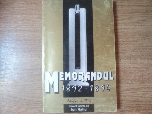 MEMORANDUL 1892 - 1894 , IDEOLOGIE SI ACTIUNE POLITICA ROMANEASCA ED. a II a de POMPILIU TEODOR , LIVIU MAIOR , TOADER NICOARA , Bucuresti 1994