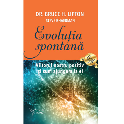 Evoluția spontană - Dr. Bruce H. Lipton și Steve Bhaerman foto