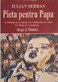 Pieta pentru Papa - Iulian Serban, 2019, Romana, Roman, Beletristica, 202 Pagini, Paperback