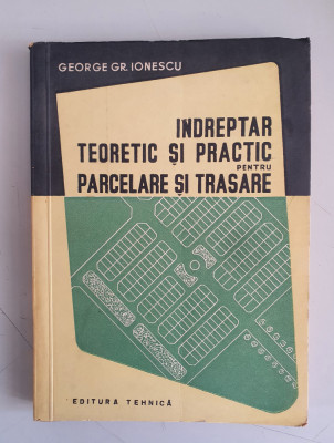 Indreptar teoretic si practic pentru parcelare si trasare - George Gr. Ionescu foto