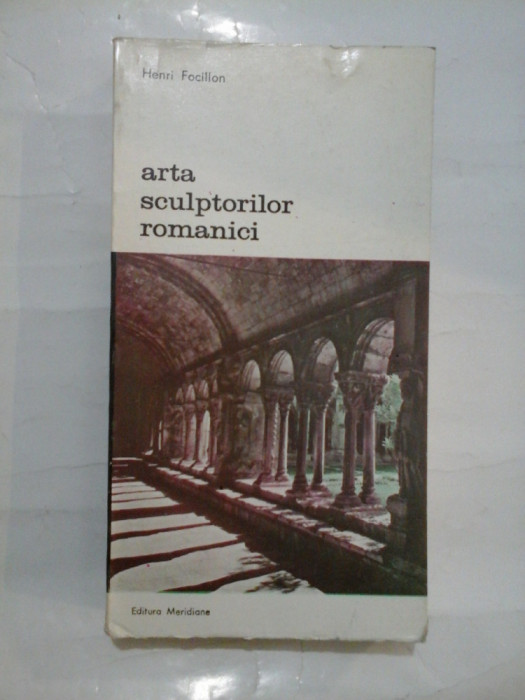 Arta sculptorilor romanici * Cercetari cu privire la istoria formelor - Henri Focillon
