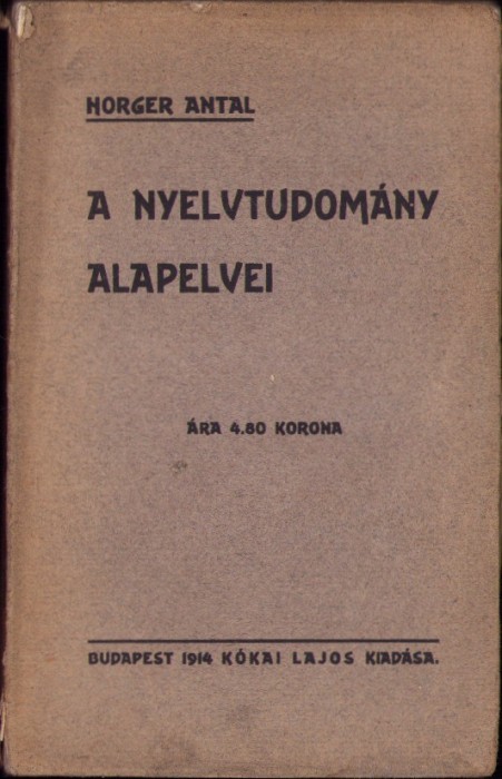C4236N A nyelvtudom&aacute;ny alapelvei irta Horger Antal, 1914, Budapest