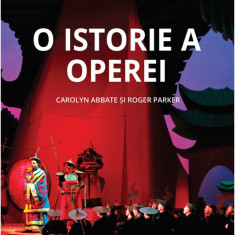 O istorie a operei | Carolyn Abbate, Roger Parker