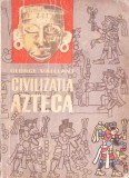 CIVILIZATIA AZTECA-GEORGE C. VAILLANT-287147